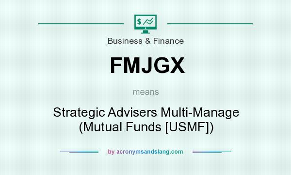 What does FMJGX mean? It stands for Strategic Advisers Multi-Manage (Mutual Funds [USMF])