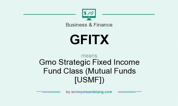 What does GFITX mean? It stands for Gmo Strategic Fixed Income Fund Class (Mutual Funds [USMF])