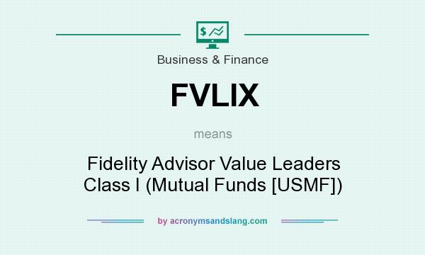 What does FVLIX mean? It stands for Fidelity Advisor Value Leaders Class I (Mutual Funds [USMF])