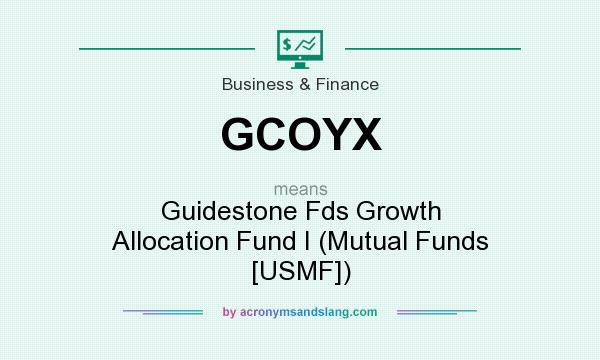 What does GCOYX mean? It stands for Guidestone Fds Growth Allocation Fund I (Mutual Funds [USMF])