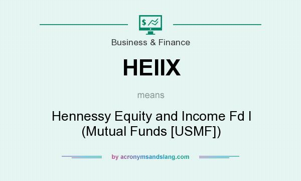 What does HEIIX mean? It stands for Hennessy Equity and Income Fd I (Mutual Funds [USMF])
