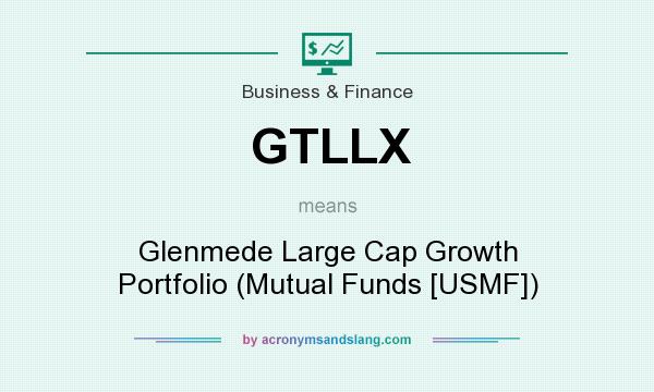 What does GTLLX mean? It stands for Glenmede Large Cap Growth Portfolio (Mutual Funds [USMF])