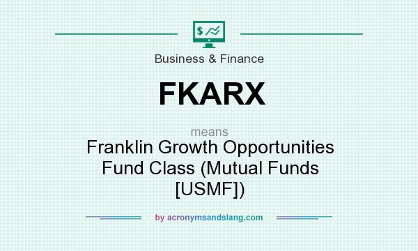 What does FKARX mean? It stands for Franklin Growth Opportunities Fund Class (Mutual Funds [USMF])