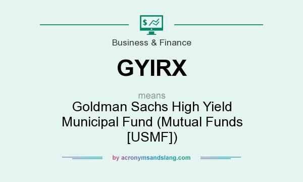 What does GYIRX mean? It stands for Goldman Sachs High Yield Municipal Fund (Mutual Funds [USMF])
