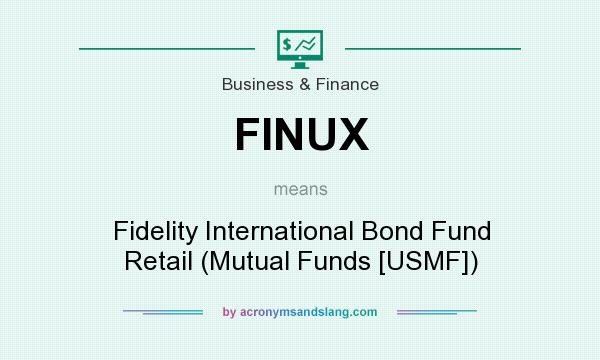 What does FINUX mean? It stands for Fidelity International Bond Fund Retail (Mutual Funds [USMF])