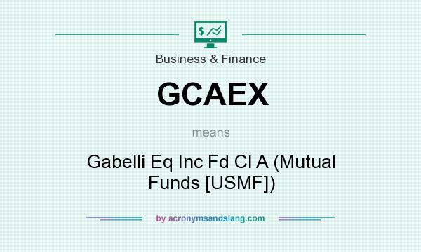 What does GCAEX mean? It stands for Gabelli Eq Inc Fd Cl A (Mutual Funds [USMF])