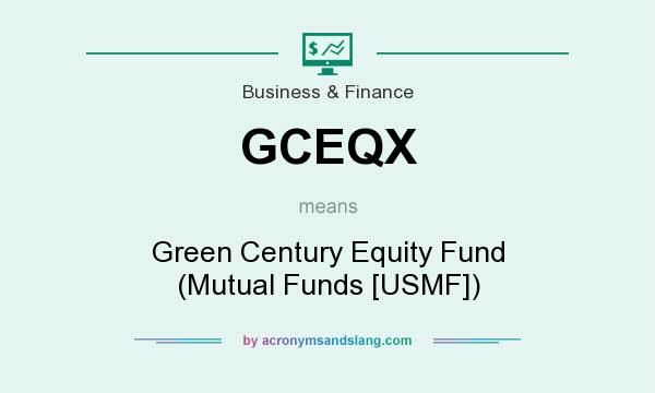 What does GCEQX mean? It stands for Green Century Equity Fund (Mutual Funds [USMF])