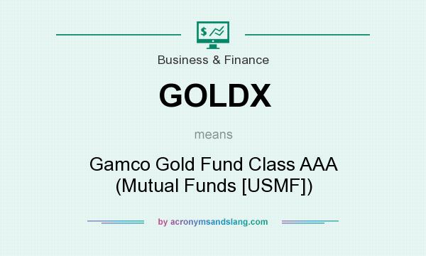 What does GOLDX mean? It stands for Gamco Gold Fund Class AAA (Mutual Funds [USMF])