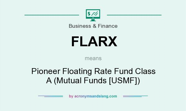 What does FLARX mean? It stands for Pioneer Floating Rate Fund Class A (Mutual Funds [USMF])