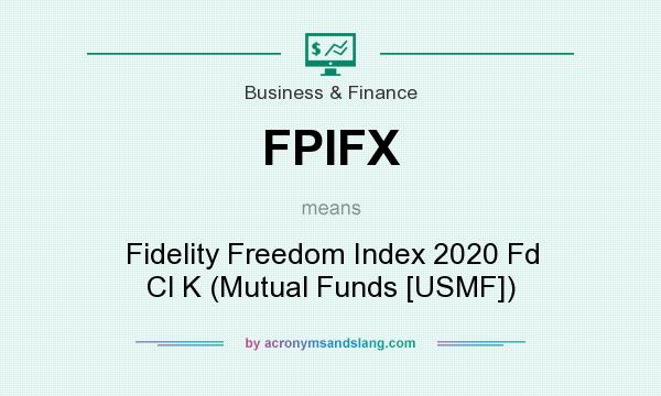 What does FPIFX mean? It stands for Fidelity Freedom Index 2020 Fd Cl K (Mutual Funds [USMF])