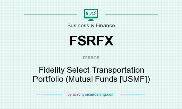 What does FSRFX mean? It stands for Fidelity Select Transportation Portfolio (Mutual Funds [USMF])