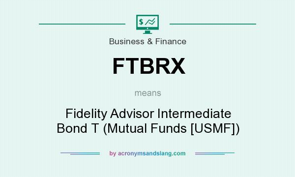 What does FTBRX mean? It stands for Fidelity Advisor Intermediate Bond T (Mutual Funds [USMF])