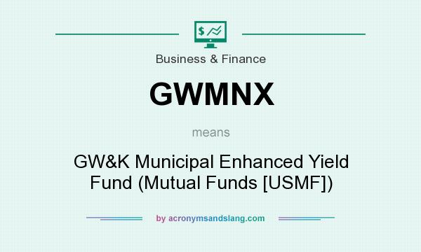 What does GWMNX mean? It stands for GW&K Municipal Enhanced Yield Fund (Mutual Funds [USMF])