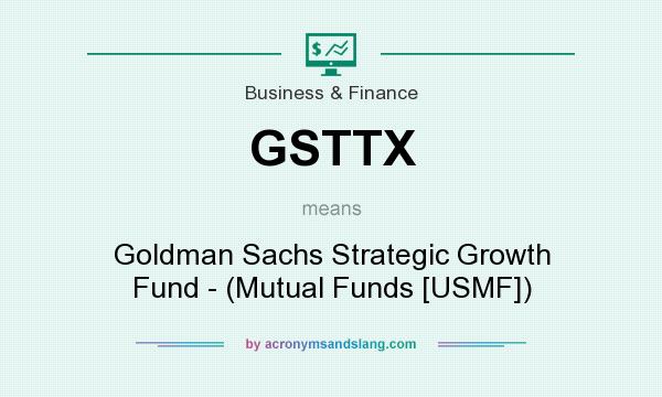 What does GSTTX mean? It stands for Goldman Sachs Strategic Growth Fund - (Mutual Funds [USMF])