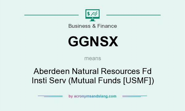 What does GGNSX mean? It stands for Aberdeen Natural Resources Fd Insti Serv (Mutual Funds [USMF])