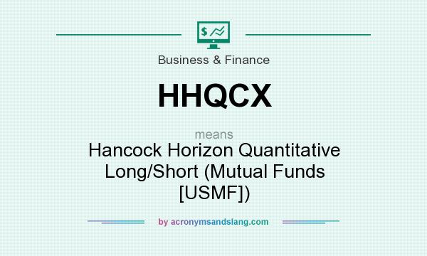 What does HHQCX mean? It stands for Hancock Horizon Quantitative Long/Short (Mutual Funds [USMF])