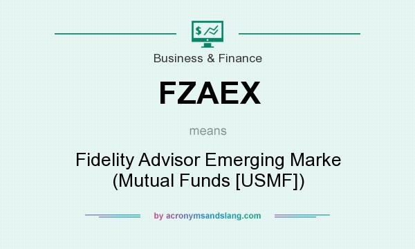 What does FZAEX mean? It stands for Fidelity Advisor Emerging Marke (Mutual Funds [USMF])