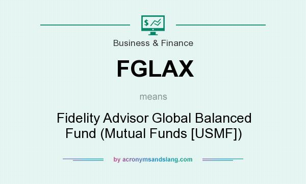 What does FGLAX mean? It stands for Fidelity Advisor Global Balanced Fund (Mutual Funds [USMF])