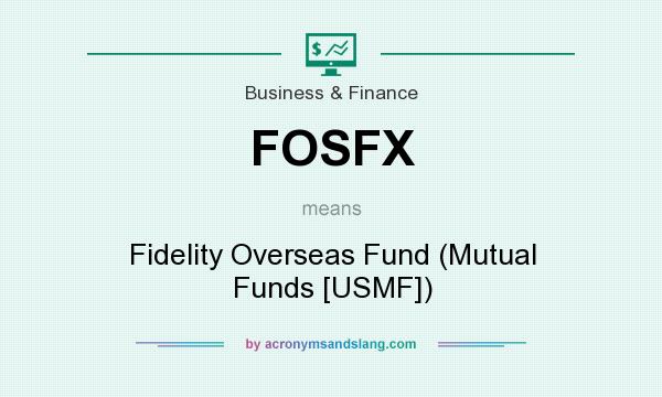 What does FOSFX mean? It stands for Fidelity Overseas Fund (Mutual Funds [USMF])