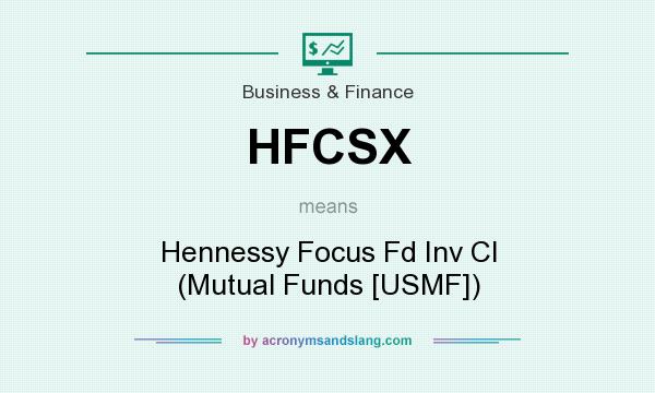 What does HFCSX mean? It stands for Hennessy Focus Fd Inv Cl (Mutual Funds [USMF])