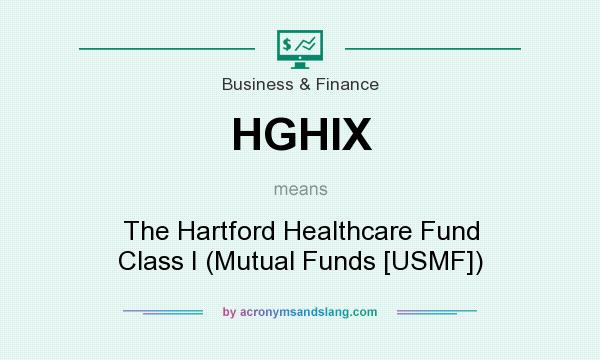 What does HGHIX mean? It stands for The Hartford Healthcare Fund Class I (Mutual Funds [USMF])