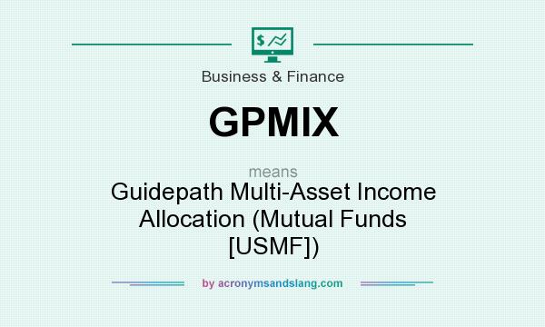 What does GPMIX mean? It stands for Guidepath Multi-Asset Income Allocation (Mutual Funds [USMF])