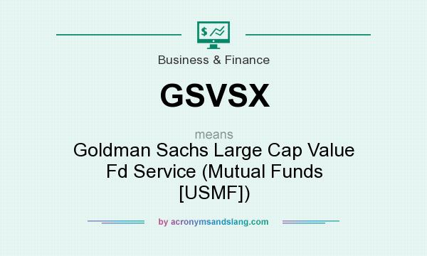 What does GSVSX mean? It stands for Goldman Sachs Large Cap Value Fd Service (Mutual Funds [USMF])