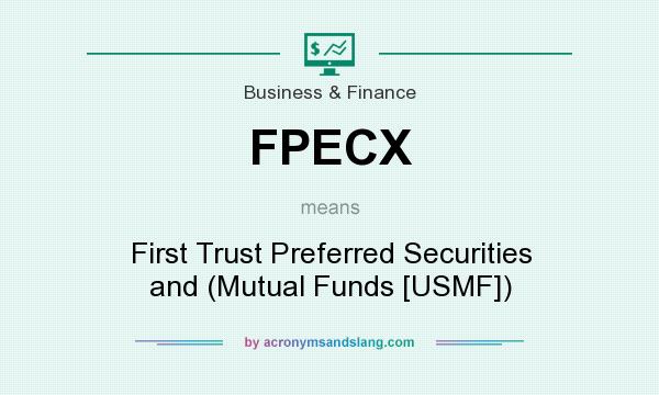 What does FPECX mean? It stands for First Trust Preferred Securities and (Mutual Funds [USMF])