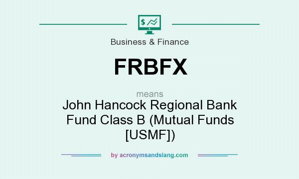 What does FRBFX mean? It stands for John Hancock Regional Bank Fund Class B (Mutual Funds [USMF])
