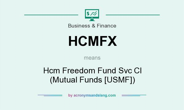 What does HCMFX mean? It stands for Hcm Freedom Fund Svc Cl (Mutual Funds [USMF])