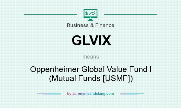 What does GLVIX mean? It stands for Oppenheimer Global Value Fund I (Mutual Funds [USMF])