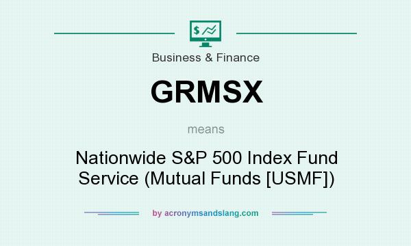 What does GRMSX mean? It stands for Nationwide S&P 500 Index Fund Service (Mutual Funds [USMF])