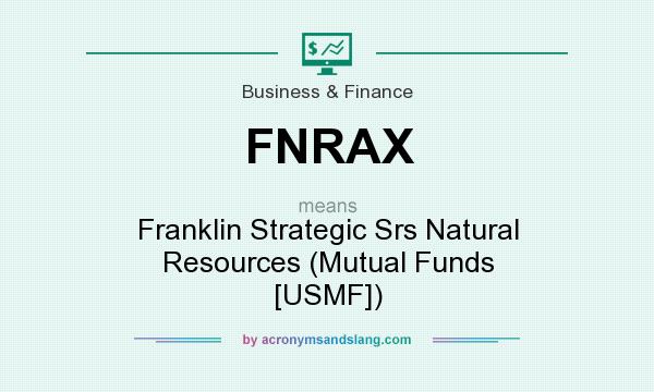 What does FNRAX mean? It stands for Franklin Strategic Srs Natural Resources (Mutual Funds [USMF])