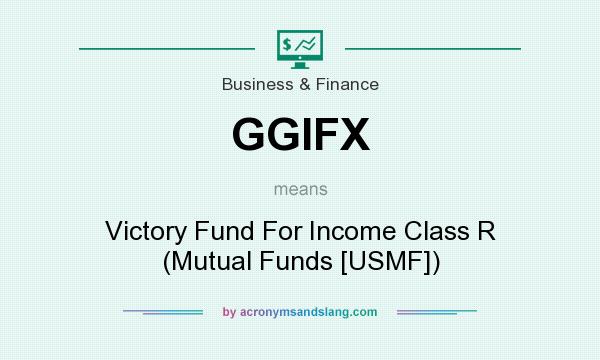What does GGIFX mean? It stands for Victory Fund For Income Class R (Mutual Funds [USMF])
