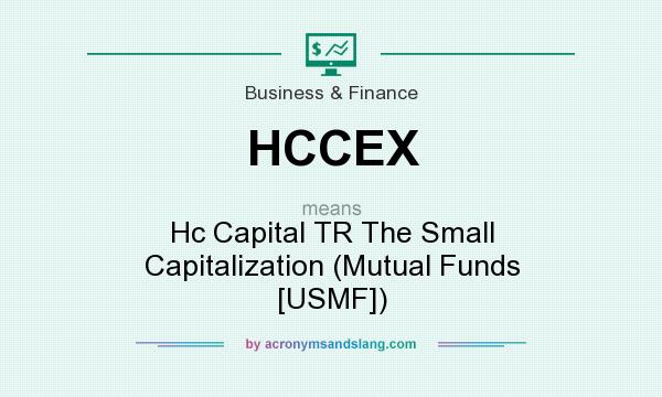 What does HCCEX mean? It stands for Hc Capital TR The Small Capitalization (Mutual Funds [USMF])