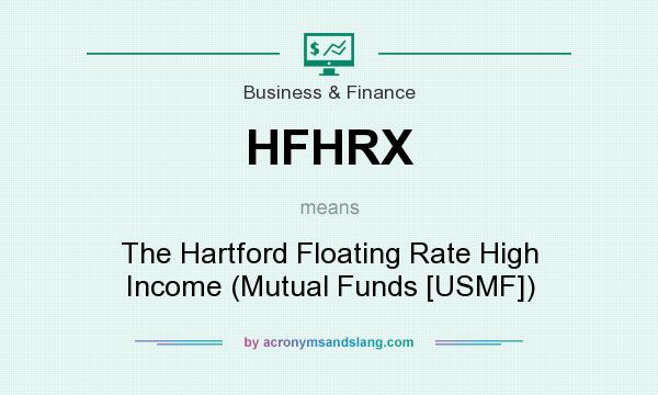 What does HFHRX mean? It stands for The Hartford Floating Rate High Income (Mutual Funds [USMF])