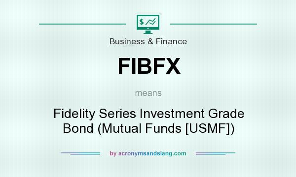 What does FIBFX mean? It stands for Fidelity Series Investment Grade Bond (Mutual Funds [USMF])