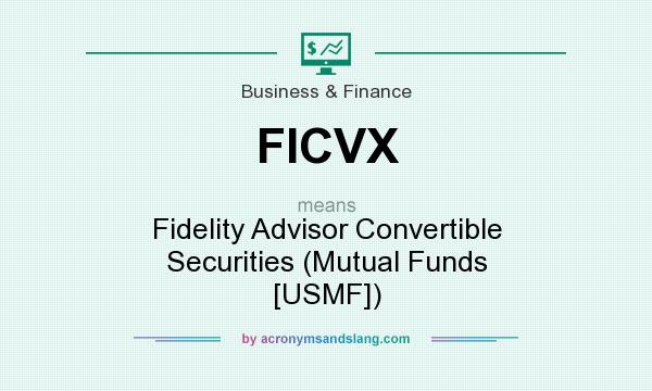 What does FICVX mean? It stands for Fidelity Advisor Convertible Securities (Mutual Funds [USMF])