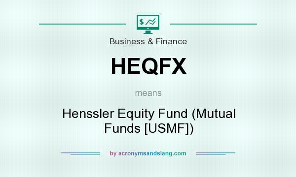 What does HEQFX mean? It stands for Henssler Equity Fund (Mutual Funds [USMF])