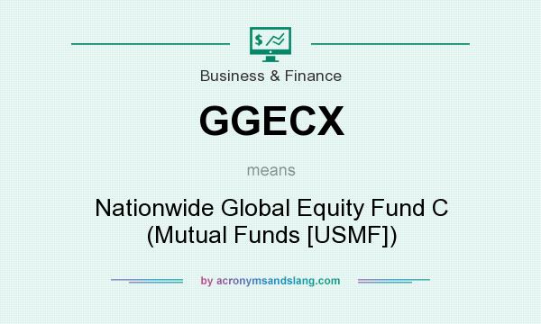 What does GGECX mean? It stands for Nationwide Global Equity Fund C (Mutual Funds [USMF])