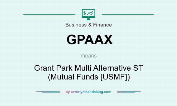 What does GPAAX mean? It stands for Grant Park Multi Alternative ST (Mutual Funds [USMF])