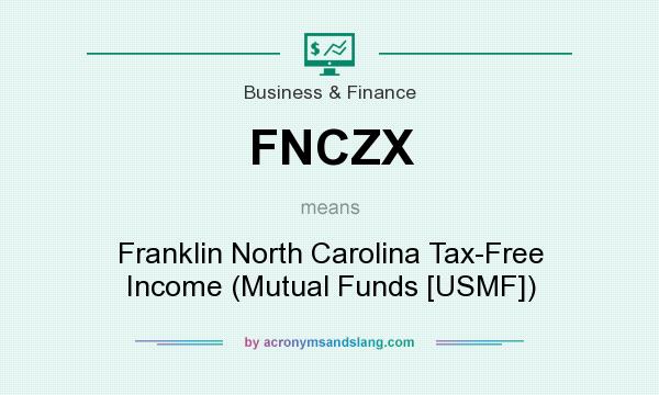 What does FNCZX mean? It stands for Franklin North Carolina Tax-Free Income (Mutual Funds [USMF])