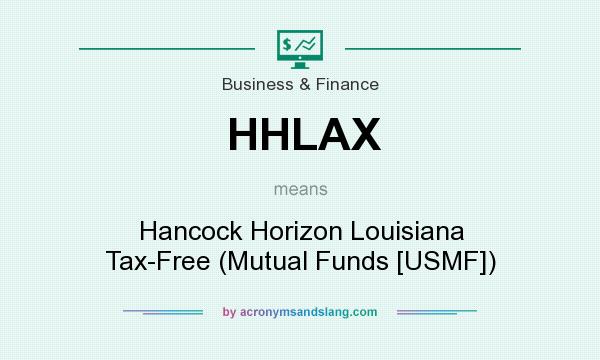 What does HHLAX mean? It stands for Hancock Horizon Louisiana Tax-Free (Mutual Funds [USMF])