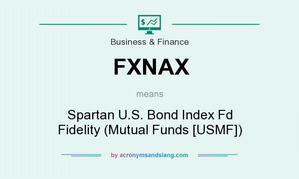 What does FXNAX mean? It stands for Spartan U.S. Bond Index Fd Fidelity (Mutual Funds [USMF])