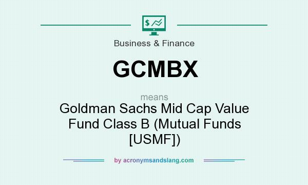 What does GCMBX mean? It stands for Goldman Sachs Mid Cap Value Fund Class B (Mutual Funds [USMF])