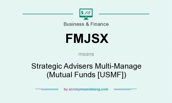 What does FMJSX mean? It stands for Strategic Advisers Multi-Manage (Mutual Funds [USMF])