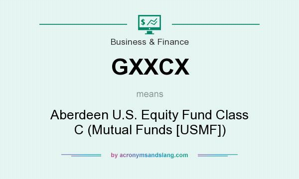 What does GXXCX mean? It stands for Aberdeen U.S. Equity Fund Class C (Mutual Funds [USMF])