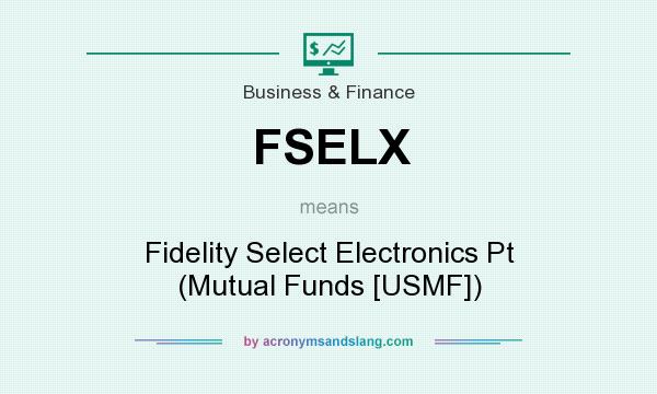 What does FSELX mean? It stands for Fidelity Select Electronics Pt (Mutual Funds [USMF])