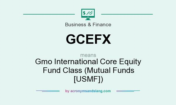 What does GCEFX mean? It stands for Gmo International Core Equity Fund Class (Mutual Funds [USMF])