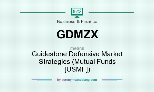 What does GDMZX mean? It stands for Guidestone Defensive Market Strategies (Mutual Funds [USMF])